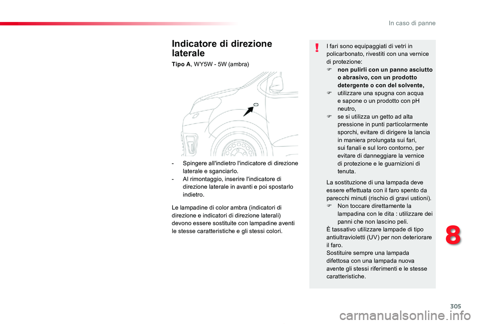 TOYOTA PROACE 2020 Manuale duso (in Italian) 305
Proace_it_Chap08_En-cas-de-panne_ed01-2019
Indicatore di direzione
laterale
Tipo A, W Y5W - 5W (ambra)
I fari sono equipaggiati di vetri in policarbonato, rivestiti con una vernice di protezione: TOYOTA PROACE 2020 Manuale duso (in Italian) 305
Proace_it_Chap08_En-cas-de-panne_ed01-2019
Indicatore di direzione
laterale
Tipo A, W Y5W - 5W (ambra)
I fari sono equipaggiati di vetri in policarbonato, rivestiti con una vernice di protezione: