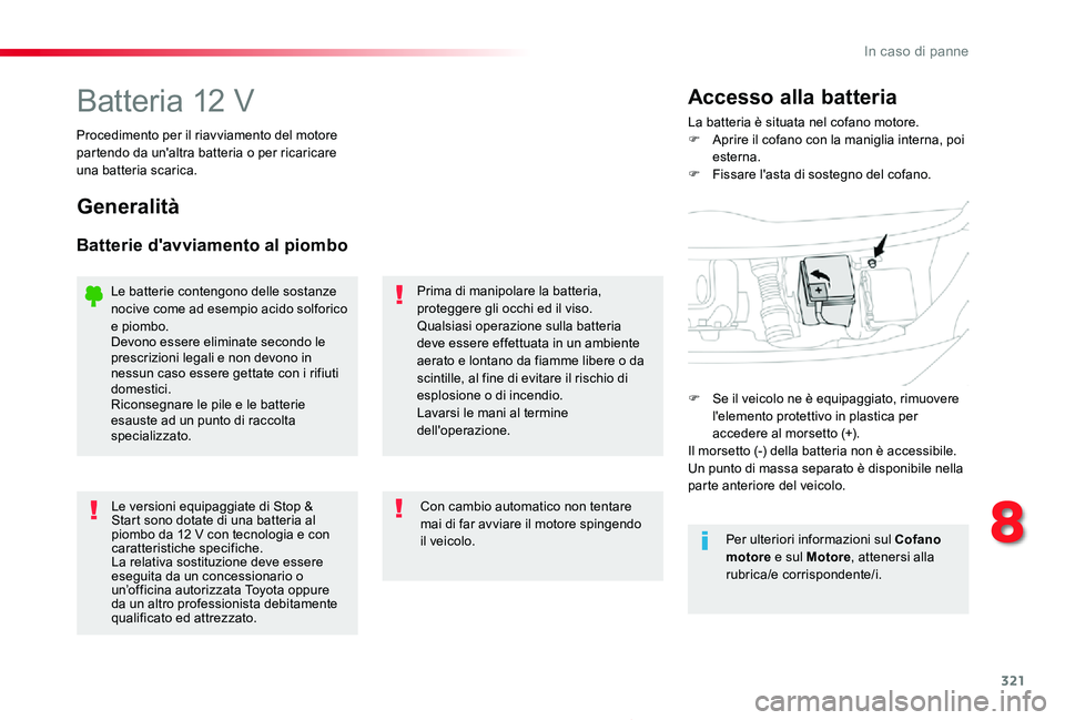 TOYOTA PROACE 2020 Manuale duso (in Italian) 321
Proace_it_Chap08_En-cas-de-panne_ed01-2019
Batteria 12 VLa batteria è situata nel cofano motore.F Aprire il cofano con la maniglia interna, poi esterna.F Fissare l'asta di sostegno del cofano TOYOTA PROACE 2020 Manuale duso (in Italian) 321
Proace_it_Chap08_En-cas-de-panne_ed01-2019
Batteria 12 VLa batteria è situata nel cofano motore.F Aprire il cofano con la maniglia interna, poi esterna.F Fissare l'asta di sostegno del cofano
