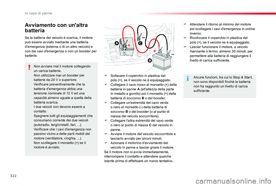 TOYOTA PROACE 2020 Manuale duso (in Italian) 322
Proace_it_Chap08_En-cas-de-panne_ed01-2019
Avviamento con un'altra
batteria
Non avviare mai il motore collegando un carica batterie.Non utilizzare mai un booster per batterie da 24 V o superi TOYOTA PROACE 2020 Manuale duso (in Italian) 322
Proace_it_Chap08_En-cas-de-panne_ed01-2019
Avviamento con un'altra
batteria
Non avviare mai il motore collegando un carica batterie.Non utilizzare mai un booster per batterie da 24 V o superi