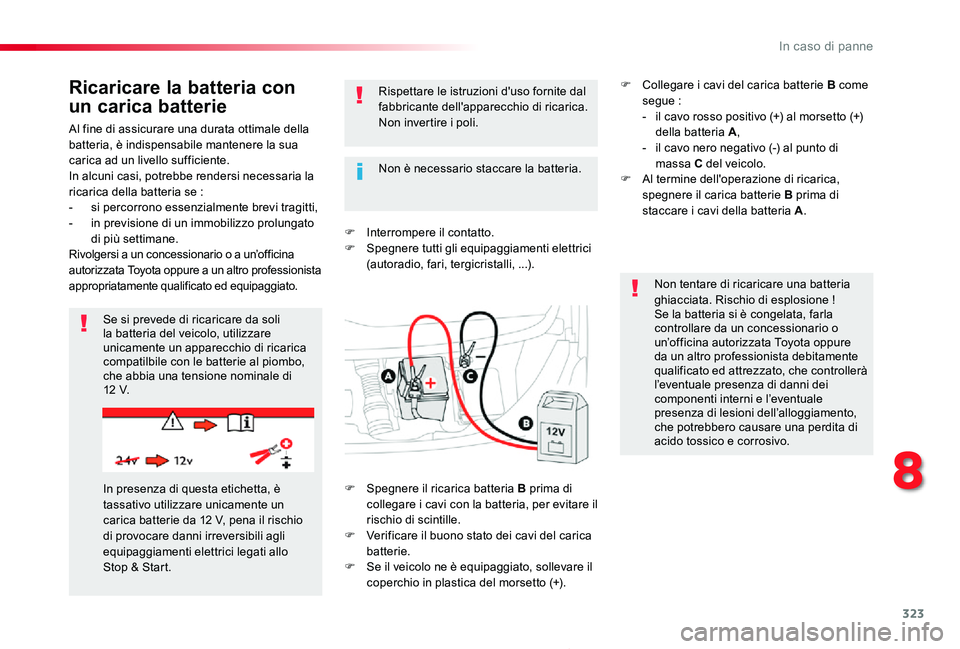 TOYOTA PROACE 2020 Manuale duso (in Italian) 323
Proace_it_Chap08_En-cas-de-panne_ed01-2019
Al fine di assicurare una durata ottimale della batteria, è indispensabile mantenere la sua carica ad un livello sufficiente.In alcuni casi, potrebbe re TOYOTA PROACE 2020 Manuale duso (in Italian) 323
Proace_it_Chap08_En-cas-de-panne_ed01-2019
Al fine di assicurare una durata ottimale della batteria, è indispensabile mantenere la sua carica ad un livello sufficiente.In alcuni casi, potrebbe re