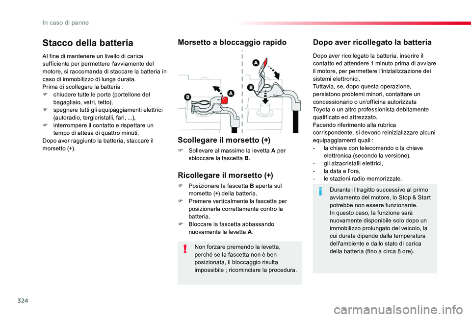 TOYOTA PROACE 2020 Manuale duso (in Italian) 324
Proace_it_Chap08_En-cas-de-panne_ed01-2019
Non forzare premendo la levetta, perché se la fascetta non è ben posizionata, il bloccaggio risulta impossibile ; ricominciare la procedura.
Stacco del TOYOTA PROACE 2020 Manuale duso (in Italian) 324
Proace_it_Chap08_En-cas-de-panne_ed01-2019
Non forzare premendo la levetta, perché se la fascetta non è ben posizionata, il bloccaggio risulta impossibile ; ricominciare la procedura.
Stacco del