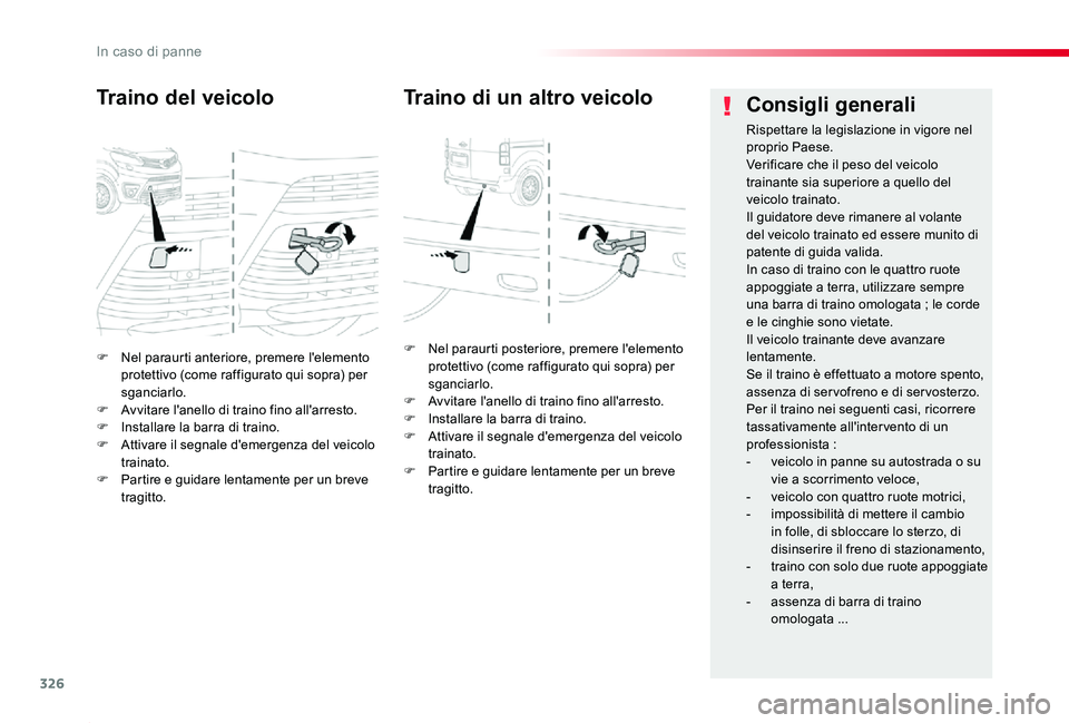 TOYOTA PROACE 2020 Manuale duso (in Italian) 326
Proace_it_Chap08_En-cas-de-panne_ed01-2019
F Nel paraurti anteriore, premere l'elemento protettivo (come raffigurato qui sopra) per sganciarlo.F Avvitare l'anello di traino fino all'ar TOYOTA PROACE 2020 Manuale duso (in Italian) 326
Proace_it_Chap08_En-cas-de-panne_ed01-2019
F Nel paraurti anteriore, premere l'elemento protettivo (come raffigurato qui sopra) per sganciarlo.F Avvitare l'anello di traino fino all'ar
