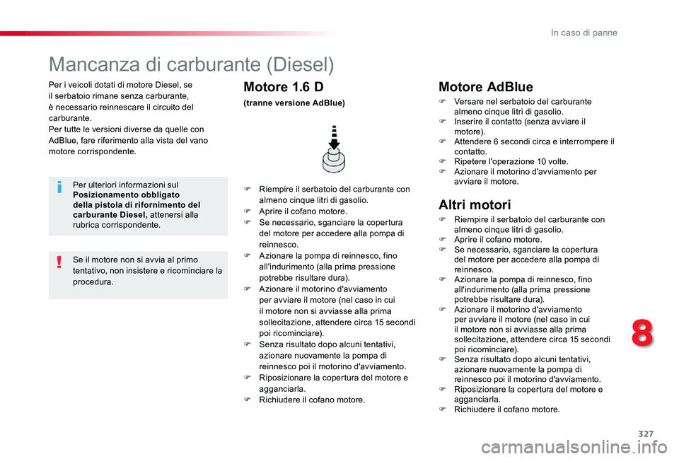TOYOTA PROACE 2020 Manuale duso (in Italian) 327
Proace_it_Chap08_En-cas-de-panne_ed01-2019
Per i veicoli dotati di motore Diesel, se il serbatoio rimane senza carburante, è necessario reinnescare il circuito del carburante.Per tutte le version TOYOTA PROACE 2020 Manuale duso (in Italian) 327
Proace_it_Chap08_En-cas-de-panne_ed01-2019
Per i veicoli dotati di motore Diesel, se il serbatoio rimane senza carburante, è necessario reinnescare il circuito del carburante.Per tutte le version