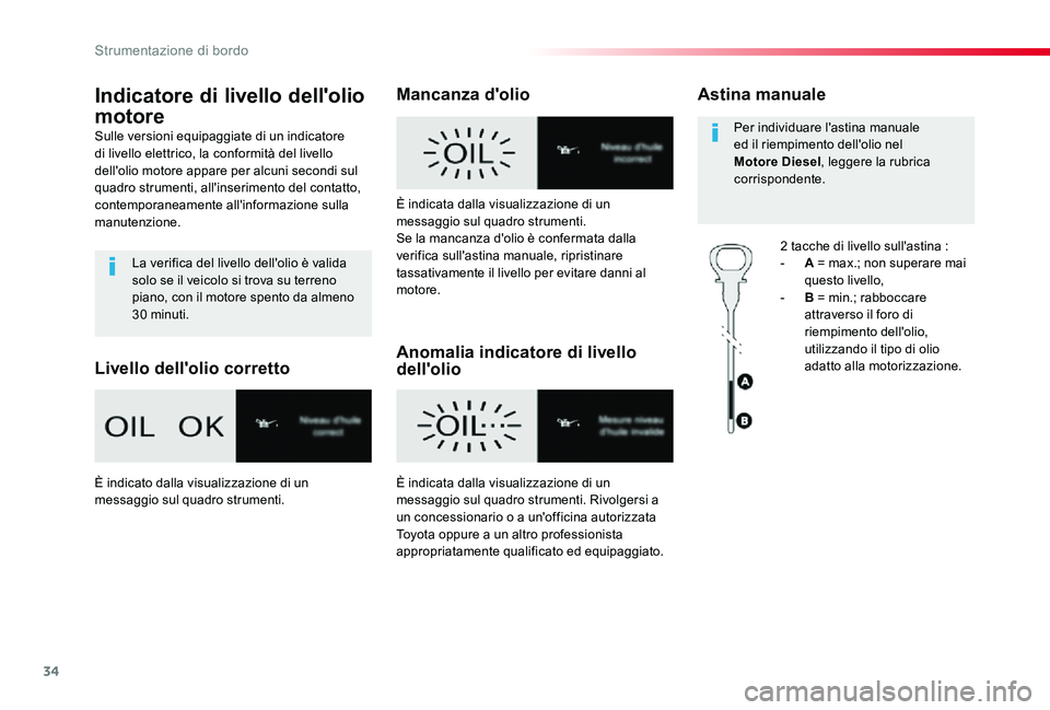 TOYOTA PROACE 2020 Manuale duso (in Italian) 34
Proace_it_Chap01_instruments-de-bord_ed01-2019
Indicatore di livello dell'olio
motore
Sulle versioni equipaggiate di un indicatore di livello elettrico, la conformità del livello dell'oli TOYOTA PROACE 2020 Manuale duso (in Italian) 34
Proace_it_Chap01_instruments-de-bord_ed01-2019
Indicatore di livello dell'olio
motore
Sulle versioni equipaggiate di un indicatore di livello elettrico, la conformità del livello dell'oli