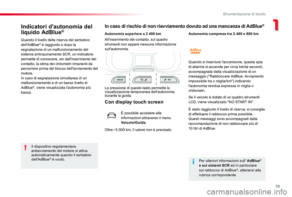TOYOTA PROACE 2020 Manuale duso (in Italian) 35
Proace_it_Chap01_instruments-de-bord_ed01-2019
Indicatori d'autonomia del
liquido AdBlue®
Quando il livello della riser va del serbatoio dell'AdBlue® è raggiunto o dopo la segnalazione TOYOTA PROACE 2020 Manuale duso (in Italian) 35
Proace_it_Chap01_instruments-de-bord_ed01-2019
Indicatori d'autonomia del
liquido AdBlue®
Quando il livello della riser va del serbatoio dell'AdBlue® è raggiunto o dopo la segnalazione