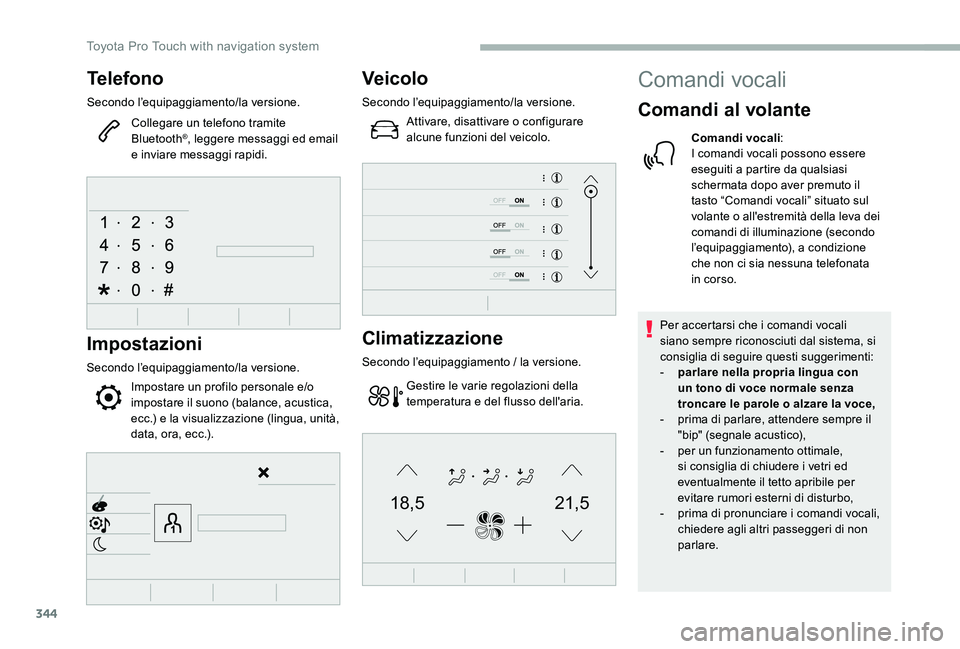 TOYOTA PROACE 2020 Manuale duso (in Italian) 344
21,518,5
Telefono
Secondo l’equipaggiamento/la versione.
Collegare un telefono tramite Bluetooth®, leggere messaggi ed email e inviare messaggi rapidi.
Impostazioni
Secondo l’equipaggiamento/ TOYOTA PROACE 2020 Manuale duso (in Italian) 344
21,518,5
Telefono
Secondo l’equipaggiamento/la versione.
Collegare un telefono tramite Bluetooth®, leggere messaggi ed email e inviare messaggi rapidi.
Impostazioni
Secondo l’equipaggiamento/