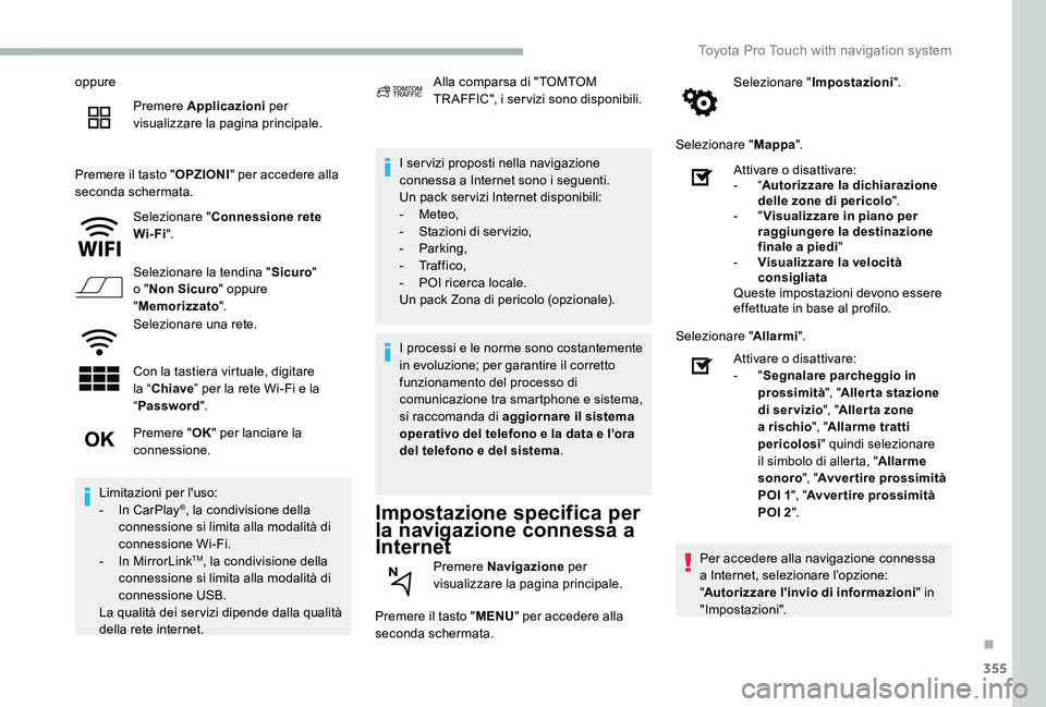 TOYOTA PROACE 2020 Manuale duso (in Italian) 355
oppure
Premere Applicazioni per visualizzare la pagina principale.
Premere il tasto "OPZIONI" per accedere alla seconda schermata.
Selezionare "Connessione rete Wi-Fi".
Selezionare TOYOTA PROACE 2020 Manuale duso (in Italian) 355
oppure
Premere Applicazioni per visualizzare la pagina principale.
Premere il tasto "OPZIONI" per accedere alla seconda schermata.
Selezionare "Connessione rete Wi-Fi".
Selezionare
