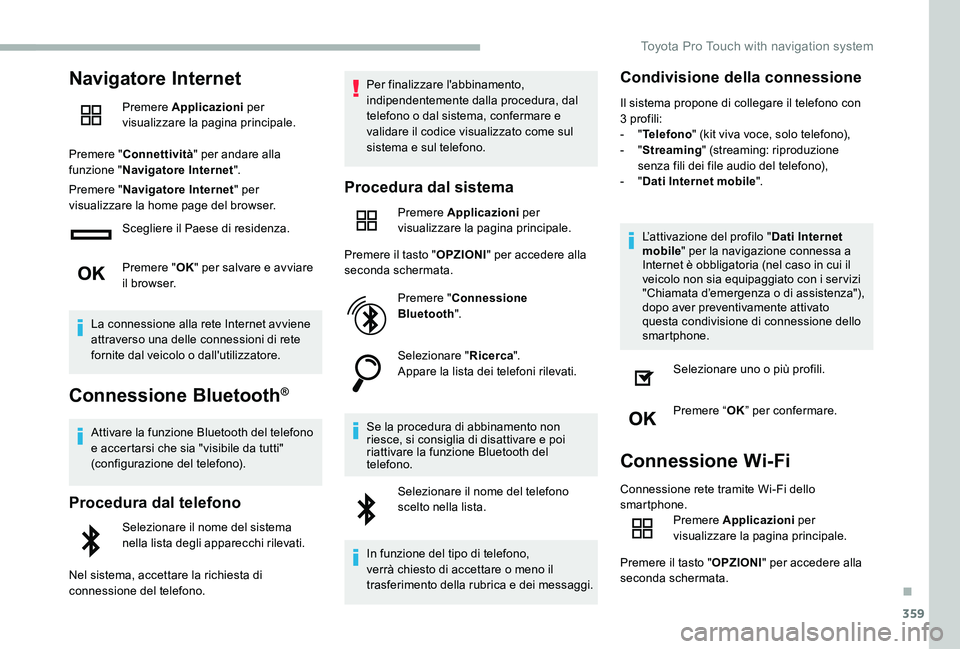 TOYOTA PROACE 2020 Manuale duso (in Italian) 359
Navigatore Internet
Premere Applicazioni per visualizzare la pagina principale.
Premere "Connettività" per andare alla funzione "Navigatore Internet".
Premere "Navigatore Inte TOYOTA PROACE 2020 Manuale duso (in Italian) 359
Navigatore Internet
Premere Applicazioni per visualizzare la pagina principale.
Premere "Connettività" per andare alla funzione "Navigatore Internet".
Premere "Navigatore Inte