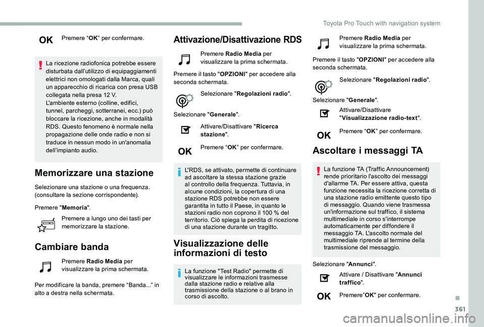 TOYOTA PROACE 2020 Manuale duso (in Italian) 361
Premere “OK” per confermare.
La ricezione radiofonica potrebbe essere disturbata dall’utilizzo di equipaggiamenti elettrici non omologati dalla Marca, quali un apparecchio di ricarica con pr TOYOTA PROACE 2020 Manuale duso (in Italian) 361
Premere “OK” per confermare.
La ricezione radiofonica potrebbe essere disturbata dall’utilizzo di equipaggiamenti elettrici non omologati dalla Marca, quali un apparecchio di ricarica con pr