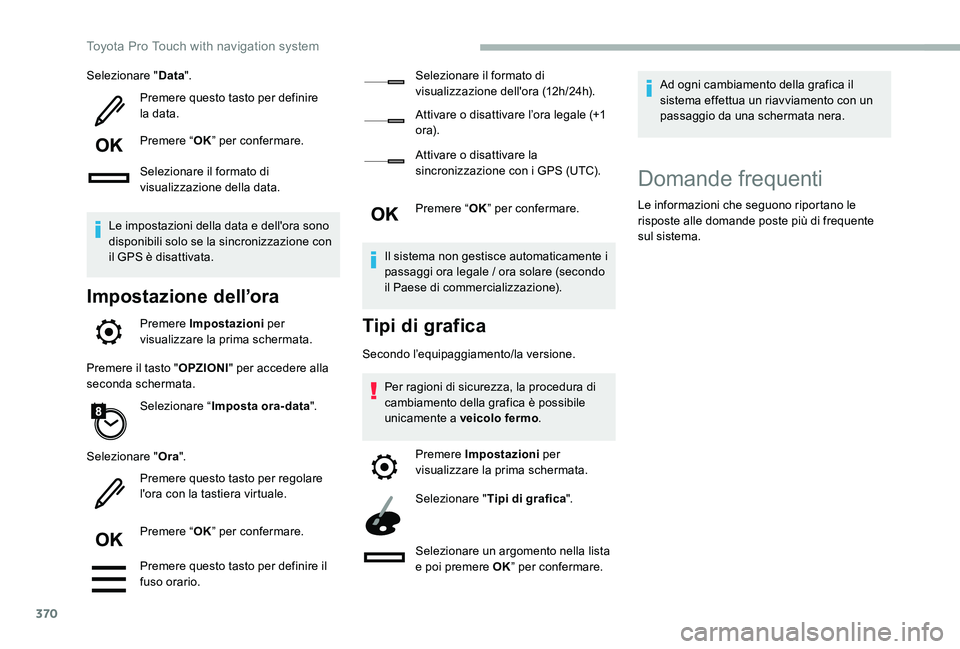 TOYOTA PROACE 2020 Manuale duso (in Italian) 370
Selezionare "Data".
Premere questo tasto per definire la data.
Premere “OK” per confermare.
Selezionare il formato di visualizzazione della data.
Le impostazioni della data e dell' TOYOTA PROACE 2020 Manuale duso (in Italian) 370
Selezionare "Data".
Premere questo tasto per definire la data.
Premere “OK” per confermare.
Selezionare il formato di visualizzazione della data.
Le impostazioni della data e dell'