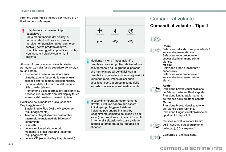 TOYOTA PROACE 2020 Manuale duso (in Italian) 378
Il display touch screen è di tipo "capacitivo".Per la manutenzione del display, si raccomanda di utilizzare un panno morbido non abrasivo (ad es. panno per occhiali) senza prodotto additi TOYOTA PROACE 2020 Manuale duso (in Italian) 378
Il display touch screen è di tipo "capacitivo".Per la manutenzione del display, si raccomanda di utilizzare un panno morbido non abrasivo (ad es. panno per occhiali) senza prodotto additi