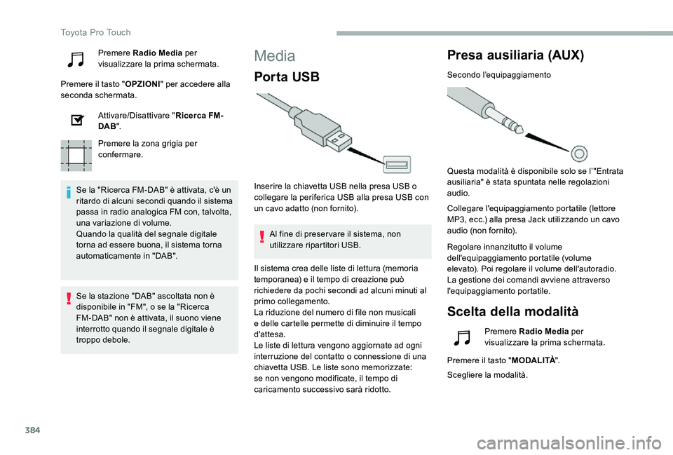TOYOTA PROACE 2020 Manuale duso (in Italian) 384
Premere Radio Media per visualizzare la prima schermata.
Premere il tasto "OPZIONI" per accedere alla seconda schermata.
Attivare/Disattivare "Ricerca FM-DAB".
Premere la zona grig TOYOTA PROACE 2020 Manuale duso (in Italian) 384
Premere Radio Media per visualizzare la prima schermata.
Premere il tasto "OPZIONI" per accedere alla seconda schermata.
Attivare/Disattivare "Ricerca FM-DAB".
Premere la zona grig