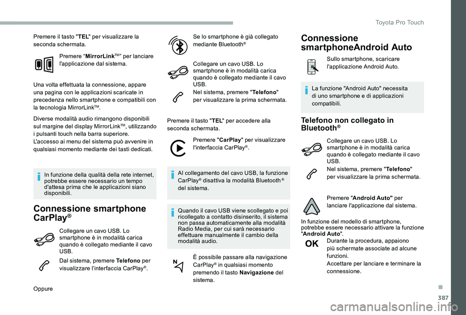 TOYOTA PROACE 2020 Manuale duso (in Italian) 387
Premere il tasto "TEL" per visualizzare la seconda schermata.
Premere “MirrorLinkTM” per lanciare l'applicazione dal sistema.
Una volta effettuata la connessione, appare una pagina TOYOTA PROACE 2020 Manuale duso (in Italian) 387
Premere il tasto "TEL" per visualizzare la seconda schermata.
Premere “MirrorLinkTM” per lanciare l'applicazione dal sistema.
Una volta effettuata la connessione, appare una pagina