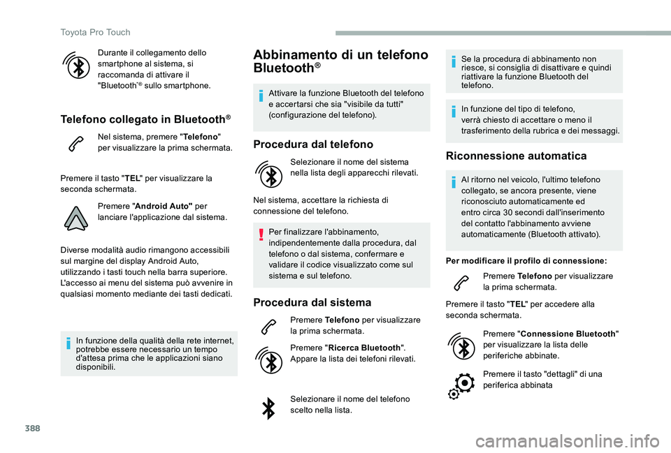 TOYOTA PROACE 2020 Manuale duso (in Italian) 388
Durante il collegamento dello smartphone al sistema, si raccomanda di attivare il "Bluetooth"® sullo smartphone.
Telefono collegato in Bluetooth®
Nel sistema, premere "Telefono" TOYOTA PROACE 2020 Manuale duso (in Italian) 388
Durante il collegamento dello smartphone al sistema, si raccomanda di attivare il "Bluetooth"® sullo smartphone.
Telefono collegato in Bluetooth®
Nel sistema, premere "Telefono"