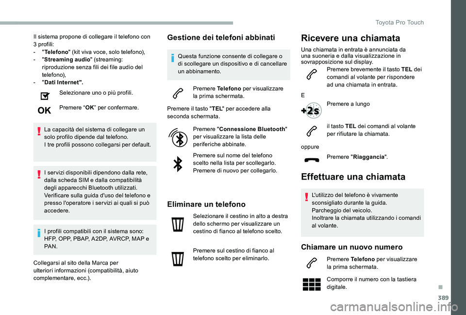 TOYOTA PROACE 2020 Manuale duso (in Italian) 389
Il sistema propone di collegare il telefono con 3 profili:- "Telefono" (kit viva voce, solo telefono),- "Streaming audio" (streaming: riproduzione senza fili dei file audio del tel TOYOTA PROACE 2020 Manuale duso (in Italian) 389
Il sistema propone di collegare il telefono con 3 profili:- "Telefono" (kit viva voce, solo telefono),- "Streaming audio" (streaming: riproduzione senza fili dei file audio del tel