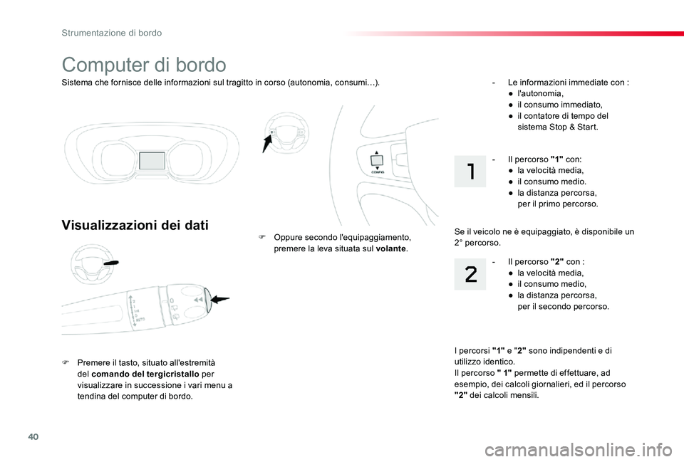 TOYOTA PROACE 2020 Manuale duso (in Italian) 40
Proace_it_Chap01_instruments-de-bord_ed01-2019
Sistema che fornisce delle informazioni sul tragitto in corso (autonomia, consumi…).
Computer di bordo
Visualizzazioni dei dati
F Premere il tasto, TOYOTA PROACE 2020 Manuale duso (in Italian) 40
Proace_it_Chap01_instruments-de-bord_ed01-2019
Sistema che fornisce delle informazioni sul tragitto in corso (autonomia, consumi…).
Computer di bordo
Visualizzazioni dei dati
F Premere il tasto,