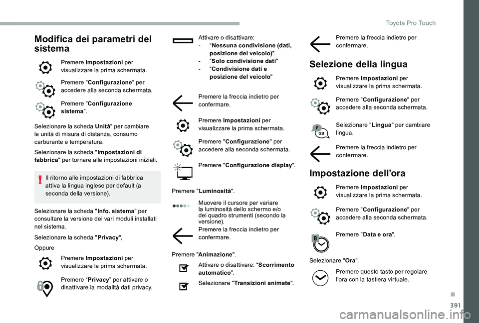 TOYOTA PROACE 2020 Manuale duso (in Italian) 391
Modifica dei parametri del
sistema
Premere Impostazioni per visualizzare la prima schermata.
Premere "Configurazione" per accedere alla seconda schermata.
Premere "Configurazione sist TOYOTA PROACE 2020 Manuale duso (in Italian) 391
Modifica dei parametri del
sistema
Premere Impostazioni per visualizzare la prima schermata.
Premere "Configurazione" per accedere alla seconda schermata.
Premere "Configurazione sist