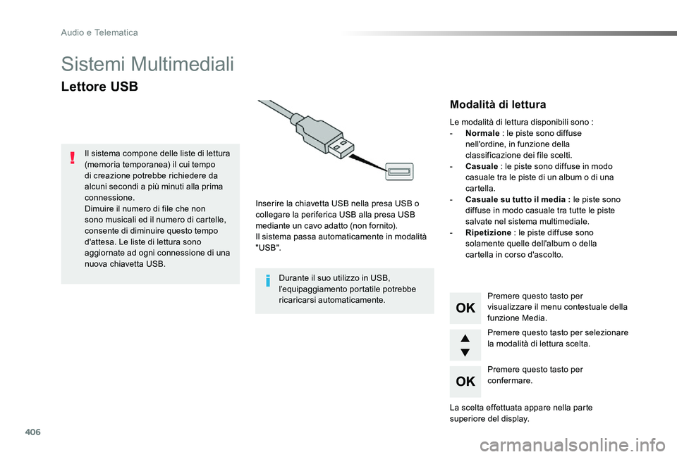TOYOTA PROACE 2020 Manuale duso (in Italian) 406
Proace_it_Chap10d_RD6_ed01-2019
Sistemi Multimediali
Lettore USB
Inserire la chiavetta USB nella presa USB o collegare la periferica USB alla presa USB mediante un cavo adatto (non fornito).Il sis TOYOTA PROACE 2020 Manuale duso (in Italian) 406
Proace_it_Chap10d_RD6_ed01-2019
Sistemi Multimediali
Lettore USB
Inserire la chiavetta USB nella presa USB o collegare la periferica USB alla presa USB mediante un cavo adatto (non fornito).Il sis