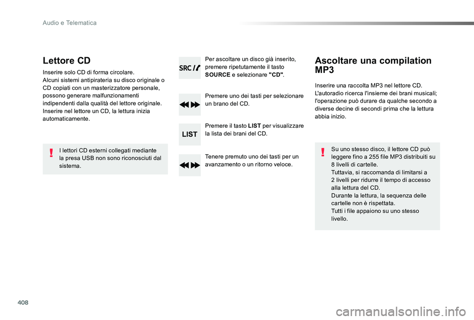 TOYOTA PROACE 2020 Manuale duso (in Italian) 408
Proace_it_Chap10d_RD6_ed01-2019
Lettore CD
Inserire solo CD di forma circolare.Alcuni sistemi antipirateria su disco originale o CD copiati con un masterizzatore personale, possono generare malfun TOYOTA PROACE 2020 Manuale duso (in Italian) 408
Proace_it_Chap10d_RD6_ed01-2019
Lettore CD
Inserire solo CD di forma circolare.Alcuni sistemi antipirateria su disco originale o CD copiati con un masterizzatore personale, possono generare malfun