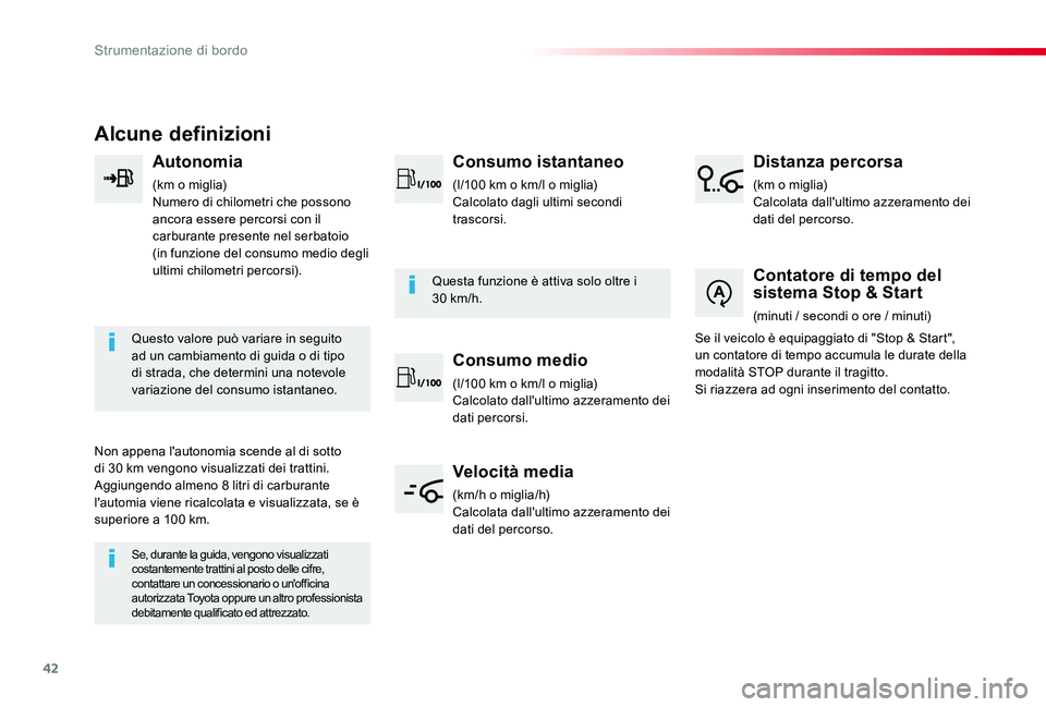 TOYOTA PROACE 2020 Manuale duso (in Italian) 42
Proace_it_Chap01_instruments-de-bord_ed01-2019
Alcune definizioni
Autonomia
(km o miglia)Numero di chilometri che possono ancora essere percorsi con il carburante presente nel serbatoio (in funzio TOYOTA PROACE 2020 Manuale duso (in Italian) 42
Proace_it_Chap01_instruments-de-bord_ed01-2019
Alcune definizioni
Autonomia
(km o miglia)Numero di chilometri che possono ancora essere percorsi con il carburante presente nel serbatoio (in funzio