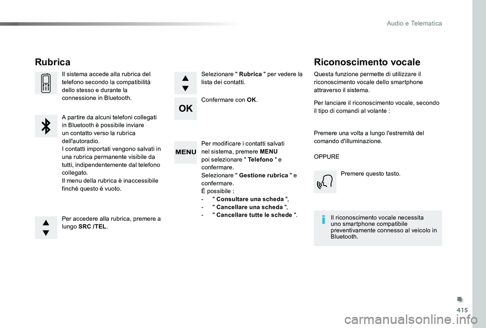 TOYOTA PROACE 2020 Manuale duso (in Italian) 415
Proace_it_Chap10d_RD6_ed01-2019
Per modificare i contatti salvati nel sistema, premere MENU poi selezionare " Telefono " e confermare.Selezionare " Gestione rubrica " e confermare. TOYOTA PROACE 2020 Manuale duso (in Italian) 415
Proace_it_Chap10d_RD6_ed01-2019
Per modificare i contatti salvati nel sistema, premere MENU poi selezionare " Telefono " e confermare.Selezionare " Gestione rubrica " e confermare.