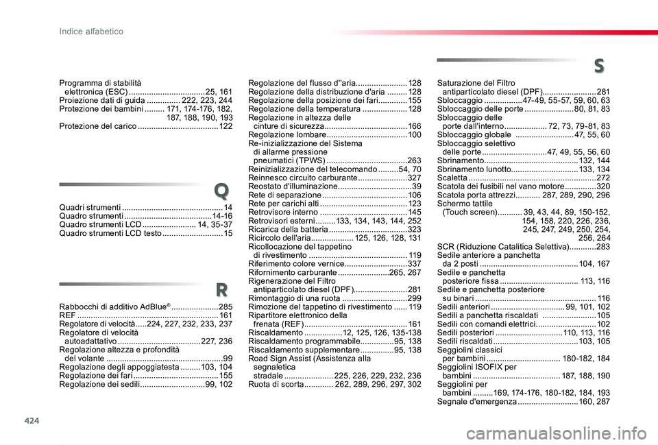 TOYOTA PROACE 2020 Manuale duso (in Italian) 424
Proace_it_Chap11_index-alpha_ed01-2019
Saturazione del Filtro antiparticolato diesel (DPF)........................281Sbloccaggio .................47-49, 55-57, 59, 60, 63Sbloccaggio delle porte . TOYOTA PROACE 2020 Manuale duso (in Italian) 424
Proace_it_Chap11_index-alpha_ed01-2019
Saturazione del Filtro antiparticolato diesel (DPF)........................281Sbloccaggio .................47-49, 55-57, 59, 60, 63Sbloccaggio delle porte .