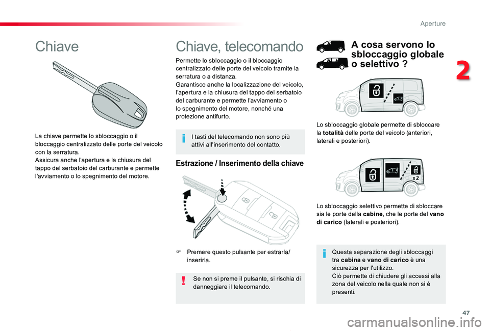 TOYOTA PROACE 2020 Manuale duso (in Italian) 47
Proace_it_Chap02_ouvertures_ed01-2019
Estrazione / Inserimento della chiave
Se non si preme il pulsante, si rischia di danneggiare il telecomando.
Permette lo sbloccaggio o il bloccaggio centralizz TOYOTA PROACE 2020 Manuale duso (in Italian) 47
Proace_it_Chap02_ouvertures_ed01-2019
Estrazione / Inserimento della chiave
Se non si preme il pulsante, si rischia di danneggiare il telecomando.
Permette lo sbloccaggio o il bloccaggio centralizz
