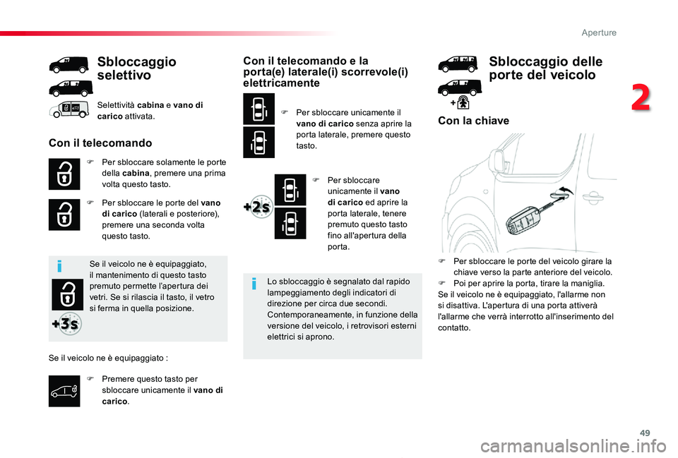 TOYOTA PROACE 2020 Manuale duso (in Italian) 49
Proace_it_Chap02_ouvertures_ed01-2019
Con la chiave
F Per sbloccare solamente le porte della cabina, premere una prima volta questo tasto.
F Per sbloccare le porte del vano di carico (laterali e po TOYOTA PROACE 2020 Manuale duso (in Italian) 49
Proace_it_Chap02_ouvertures_ed01-2019
Con la chiave
F Per sbloccare solamente le porte della cabina, premere una prima volta questo tasto.
F Per sbloccare le porte del vano di carico (laterali e po