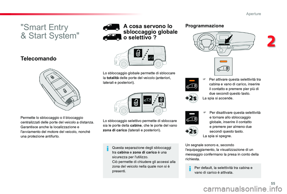 TOYOTA PROACE 2020 Manuale duso (in Italian) 55
Proace_it_Chap02_ouvertures_ed01-2019
"Smart Entry
& Start System"
Permette lo sbloccaggio o il bloccaggio centralizzati delle porte del veicolo a distanza.Garantisce anche la localizzazi TOYOTA PROACE 2020 Manuale duso (in Italian) 55
Proace_it_Chap02_ouvertures_ed01-2019
"Smart Entry
& Start System"
Permette lo sbloccaggio o il bloccaggio centralizzati delle porte del veicolo a distanza.Garantisce anche la localizzazi