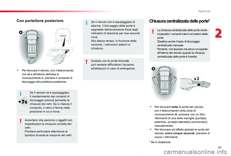 TOYOTA PROACE 2020 Manuale duso (in Italian) 65
Proace_it_Chap02_ouvertures_ed01-2019
Guidare con le porte bloccate può rendere difficoltoso l'accesso all'abitacolo in caso di emergenza.
Se il veicolo non è equipaggiato di allarme, il TOYOTA PROACE 2020 Manuale duso (in Italian) 65
Proace_it_Chap02_ouvertures_ed01-2019
Guidare con le porte bloccate può rendere difficoltoso l'accesso all'abitacolo in caso di emergenza.
Se il veicolo non è equipaggiato di allarme, il