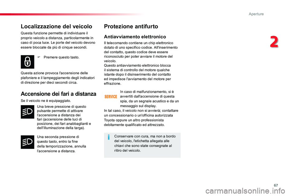 TOYOTA PROACE 2020 Manuale duso (in Italian) 67
Proace_it_Chap02_ouvertures_ed01-2019
Localizzazione del veicolo
Questa funzione permette di individuare il proprio veicolo a distanza, particolarmente in caso di poca luce. Le porte del veicolo de TOYOTA PROACE 2020 Manuale duso (in Italian) 67
Proace_it_Chap02_ouvertures_ed01-2019
Localizzazione del veicolo
Questa funzione permette di individuare il proprio veicolo a distanza, particolarmente in caso di poca luce. Le porte del veicolo de