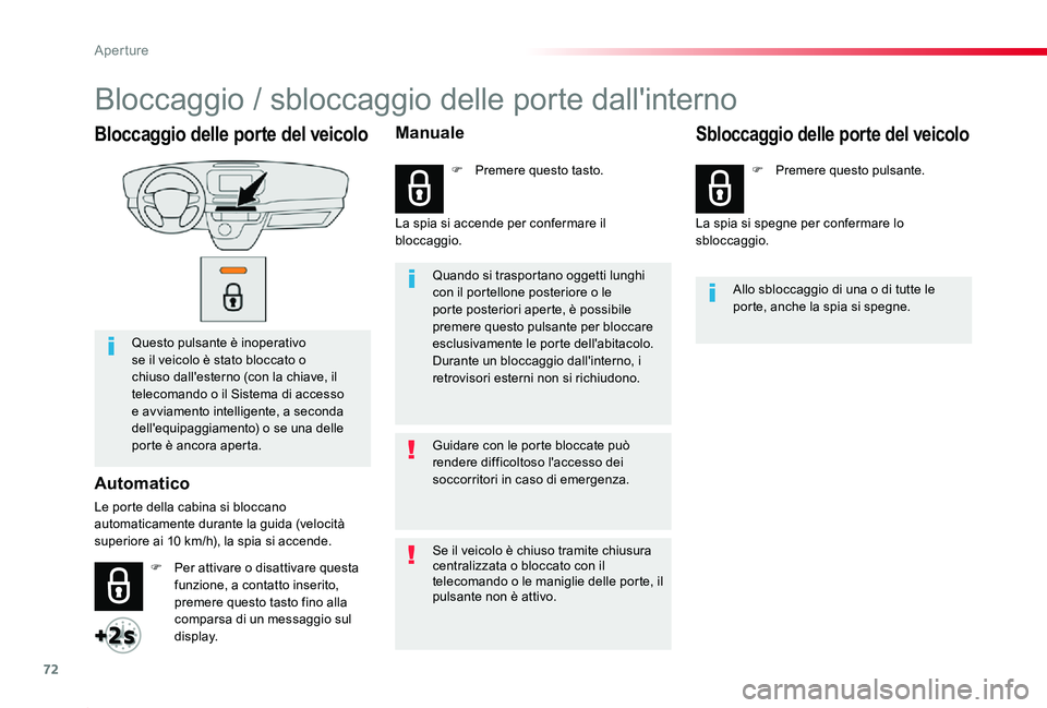 TOYOTA PROACE 2020 Manuale duso (in Italian) 72
Proace_it_Chap02_ouvertures_ed01-2019
Bloccaggio delle porte del veicolo
Questo pulsante è inoperativo se il veicolo è stato bloccato o chiuso dall'esterno (con la chiave, il telecomando o il TOYOTA PROACE 2020 Manuale duso (in Italian) 72
Proace_it_Chap02_ouvertures_ed01-2019
Bloccaggio delle porte del veicolo
Questo pulsante è inoperativo se il veicolo è stato bloccato o chiuso dall'esterno (con la chiave, il telecomando o il