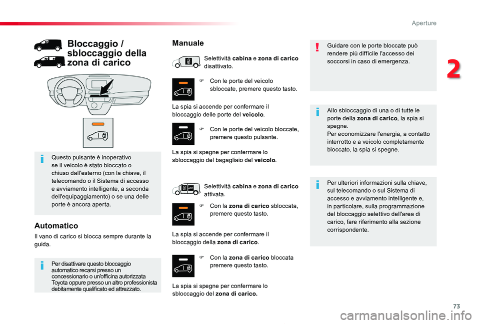 TOYOTA PROACE 2020 Manuale duso (in Italian) 73
Proace_it_Chap02_ouvertures_ed01-2019
F Con le porte del veicolo sbloccate, premere questo tasto.
F Con la zona di carico bloccata premere questo tasto.
Per ulteriori informazioni sulla chiave, sul TOYOTA PROACE 2020 Manuale duso (in Italian) 73
Proace_it_Chap02_ouvertures_ed01-2019
F Con le porte del veicolo sbloccate, premere questo tasto.
F Con la zona di carico bloccata premere questo tasto.
Per ulteriori informazioni sulla chiave, sul