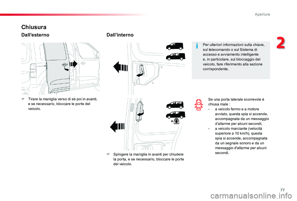 TOYOTA PROACE 2020 Manuale duso (in Italian) 77
Proace_it_Chap02_ouvertures_ed01-2019
Se una porta laterale scorrevole è chiusa male :- a veicolo fermo e a motore avviato, questa spia si accende, accompagnata da un messaggio d’allarme per alc TOYOTA PROACE 2020 Manuale duso (in Italian) 77
Proace_it_Chap02_ouvertures_ed01-2019
Se una porta laterale scorrevole è chiusa male :- a veicolo fermo e a motore avviato, questa spia si accende, accompagnata da un messaggio d’allarme per alc