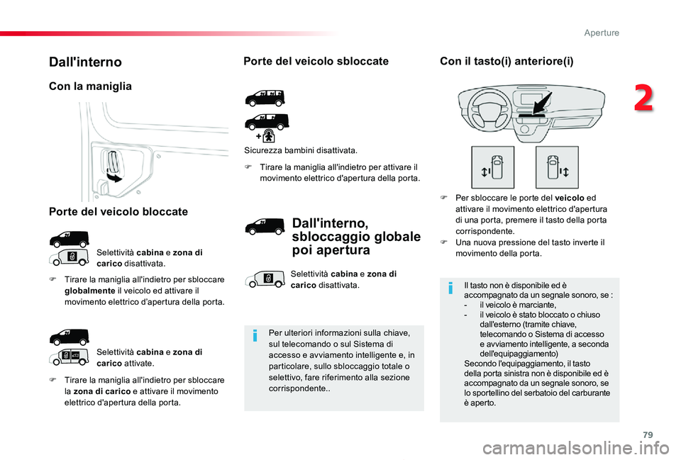 TOYOTA PROACE 2020 Manuale duso (in Italian) 79
Proace_it_Chap02_ouvertures_ed01-2019
F Tirare la maniglia all'indietro per sbloccare la zona di carico e attivare il movimento elettrico d'apertura della porta.
F Tirare la maniglia all TOYOTA PROACE 2020 Manuale duso (in Italian) 79
Proace_it_Chap02_ouvertures_ed01-2019
F Tirare la maniglia all'indietro per sbloccare la zona di carico e attivare il movimento elettrico d'apertura della porta.
F Tirare la maniglia all