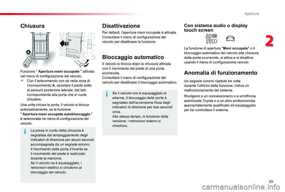 TOYOTA PROACE 2020 Manuale duso (in Italian) 89
Proace_it_Chap02_ouvertures_ed01-2019
La presa in conto della chiusura è segnalata dal lampeggiamento degli indicatori di direzione per alcuni secondi accompagnata da un segnale sonoro.Il moviment TOYOTA PROACE 2020 Manuale duso (in Italian) 89
Proace_it_Chap02_ouvertures_ed01-2019
La presa in conto della chiusura è segnalata dal lampeggiamento degli indicatori di direzione per alcuni secondi accompagnata da un segnale sonoro.Il moviment