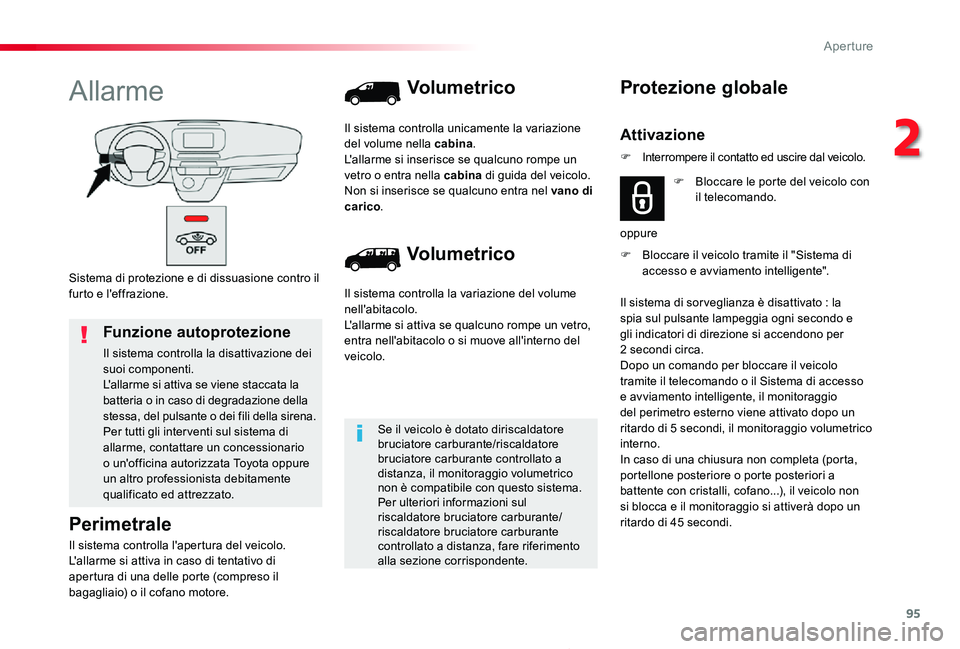 TOYOTA PROACE 2020 Manuale duso (in Italian) 95
Proace_it_Chap02_ouvertures_ed01-2019
Sistema di protezione e di dissuasione contro il furto e l'effrazione.
Allarme
Perimetrale
Il sistema controlla l'apertura del veicolo.L'allarme si TOYOTA PROACE 2020 Manuale duso (in Italian) 95
Proace_it_Chap02_ouvertures_ed01-2019
Sistema di protezione e di dissuasione contro il furto e l'effrazione.
Allarme
Perimetrale
Il sistema controlla l'apertura del veicolo.L'allarme si