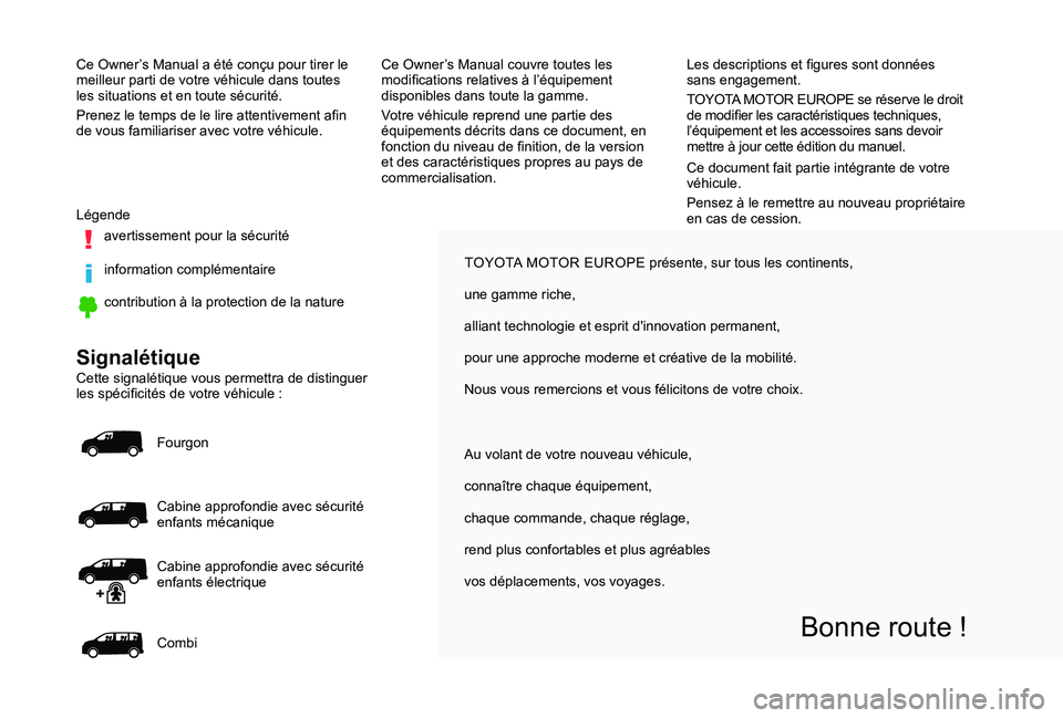 TOYOTA PROACE 2020 Notices Demploi (in French) TOYOTA MOTOR EUROPE présente, sur tous les continents,
une gamme riche,
alliant technologie et esprit d'innovation permanent,
pour une approche moderne et créative de la mobilité.
Nous vous rem TOYOTA PROACE 2020 Notices Demploi (in French) TOYOTA MOTOR EUROPE présente, sur tous les continents,
une gamme riche,
alliant technologie et esprit d'innovation permanent,
pour une approche moderne et créative de la mobilité.
Nous vous rem
