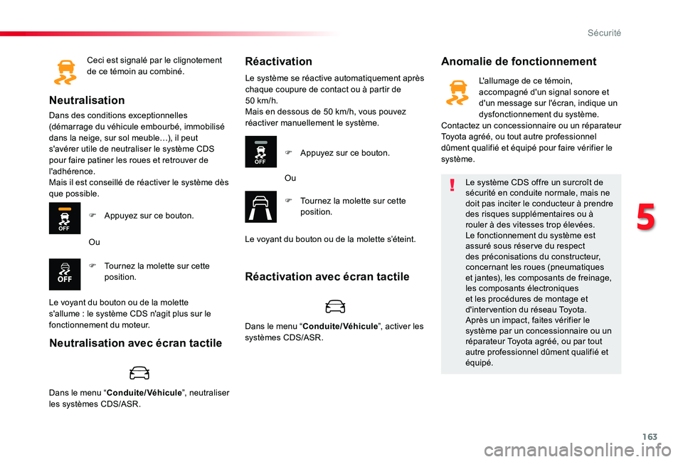 TOYOTA PROACE 2020 Notices Demploi (in French) 163
Ceci est signalé par le clignotement de ce témoin au combiné.
Neutralisation
Dans des conditions exceptionnelles (démarrage du véhicule embourbé, immobilisé dans la neige, sur sol meuble… TOYOTA PROACE 2020 Notices Demploi (in French) 163
Ceci est signalé par le clignotement de ce témoin au combiné.
Neutralisation
Dans des conditions exceptionnelles (démarrage du véhicule embourbé, immobilisé dans la neige, sur sol meuble…