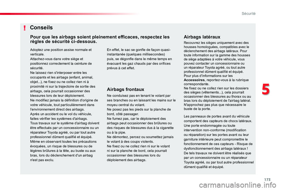 TOYOTA PROACE 2020 Notices Demploi (in French) 173
Adoptez une position assise normale et verticale.Attachez-vous dans votre siège et positionnez correctement la ceinture de sécurité.
Ne laissez rien s'interposer entre les occupants et les TOYOTA PROACE 2020 Notices Demploi (in French) 173
Adoptez une position assise normale et verticale.Attachez-vous dans votre siège et positionnez correctement la ceinture de sécurité.
Ne laissez rien s'interposer entre les occupants et les