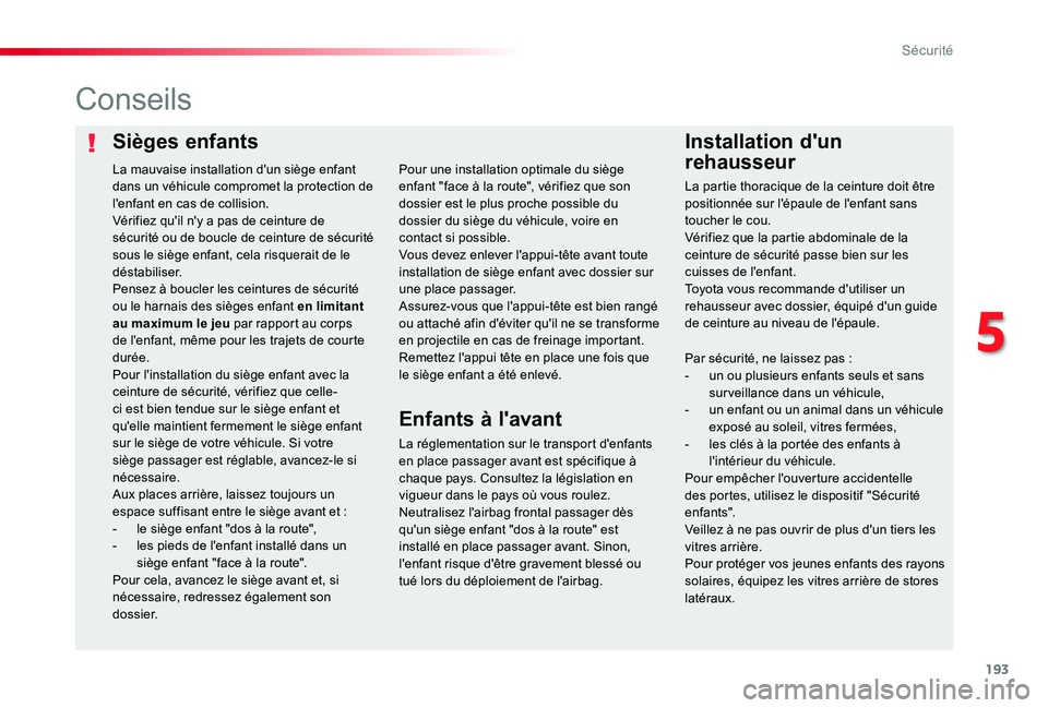TOYOTA PROACE 2020  Notices Demploi (in French) 193
Sièges enfantsInstallation d'un 
rehausseur
Conseils
La réglementation sur le transport d'enfants en place passager avant est spécifique à chaque pays. Consultez la législation en vig
