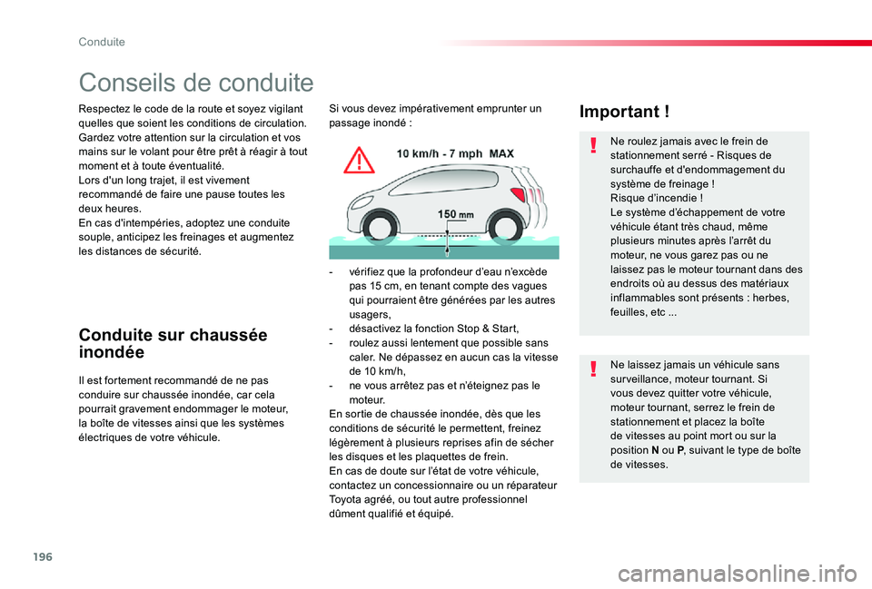 TOYOTA PROACE 2020  Notices Demploi (in French) 196
Conseils de conduite
Respectez le code de la route et soyez vigilant quelles que soient les conditions de circulation.Gardez votre attention sur la circulation et vos mains sur le volant pour êtr