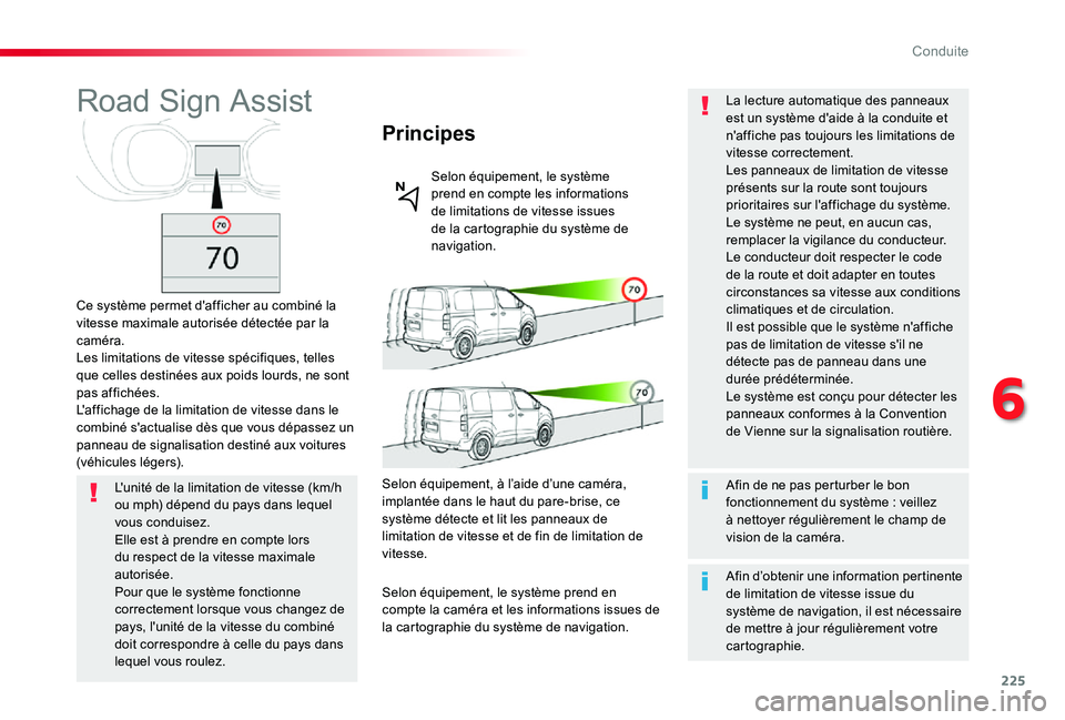TOYOTA PROACE 2020 Notices Demploi (in French) 225
Road Sign Assist
Ce système permet d'afficher au combiné la vitesse maximale autorisée détectée par la caméra.Les limitations de vitesse spécifiques, telles que celles destinées aux po TOYOTA PROACE 2020 Notices Demploi (in French) 225
Road Sign Assist
Ce système permet d'afficher au combiné la vitesse maximale autorisée détectée par la caméra.Les limitations de vitesse spécifiques, telles que celles destinées aux po