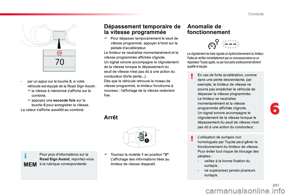 TOYOTA PROACE 2020  Notices Demploi (in French) 231
MEM
En cas de forte accélération, comme dans une pente descendante, par exemple, le limiteur de vitesse ne pourra pas empêcher le véhicule de dépasser la vitesse programmée.Le limiteur se ne