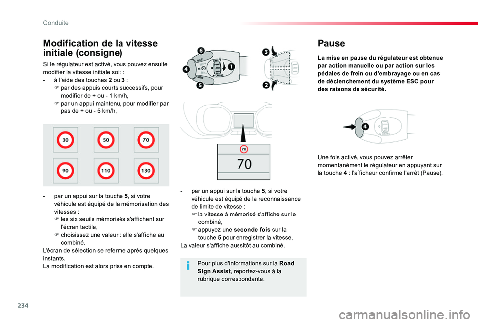 TOYOTA PROACE 2020  Notices Demploi (in French) 234
Pause
La mise en pause du régulateur est obtenue par action manuelle ou par action sur les pédales de frein ou d'embrayage ou en cas de déclenchement du système ESC pour des raisons de sé