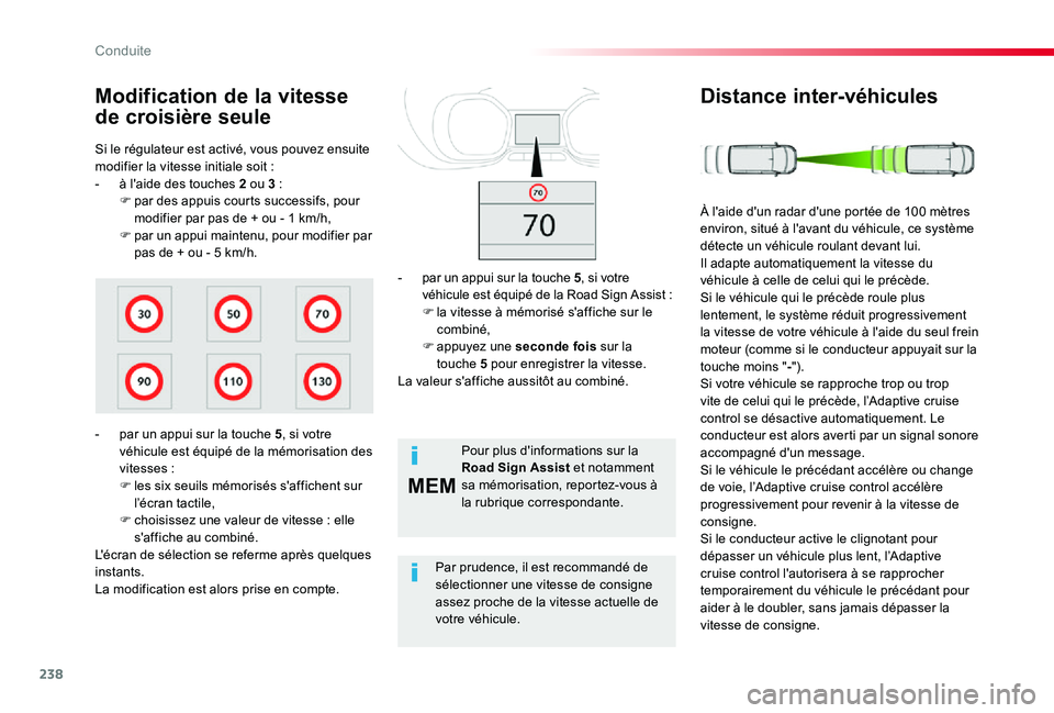 TOYOTA PROACE 2020  Notices Demploi (in French) 238
MEM
Si le régulateur est activé, vous pouvez ensuite modifier la vitesse initiale soit :- à l'aide des touches 2 ou 3 :F par des appuis courts successifs, pour modifier par pas de + ou - 1 