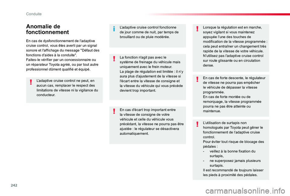 TOYOTA PROACE 2020 Notices Demploi (in French) 242
En cas de dysfonctionnement de l’adaptive cruise control, vous êtes averti par un signal sonore et l'affichage du message "Défaut des fonctions d'aides à la conduite".Faites-l TOYOTA PROACE 2020 Notices Demploi (in French) 242
En cas de dysfonctionnement de l’adaptive cruise control, vous êtes averti par un signal sonore et l'affichage du message "Défaut des fonctions d'aides à la conduite".Faites-l