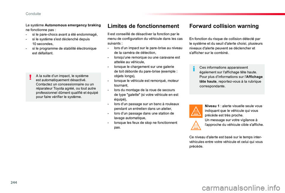 TOYOTA PROACE 2020 Notices Demploi (in French) 244
Le système Autonomous emergency braking ne fonctionne pas :- si le pare-chocs avant a été endommagé,- si le système s'est déclenché depuis 10 secondes,- si le programme de stabilité é TOYOTA PROACE 2020 Notices Demploi (in French) 244
Le système Autonomous emergency braking ne fonctionne pas :- si le pare-chocs avant a été endommagé,- si le système s'est déclenché depuis 10 secondes,- si le programme de stabilité é
