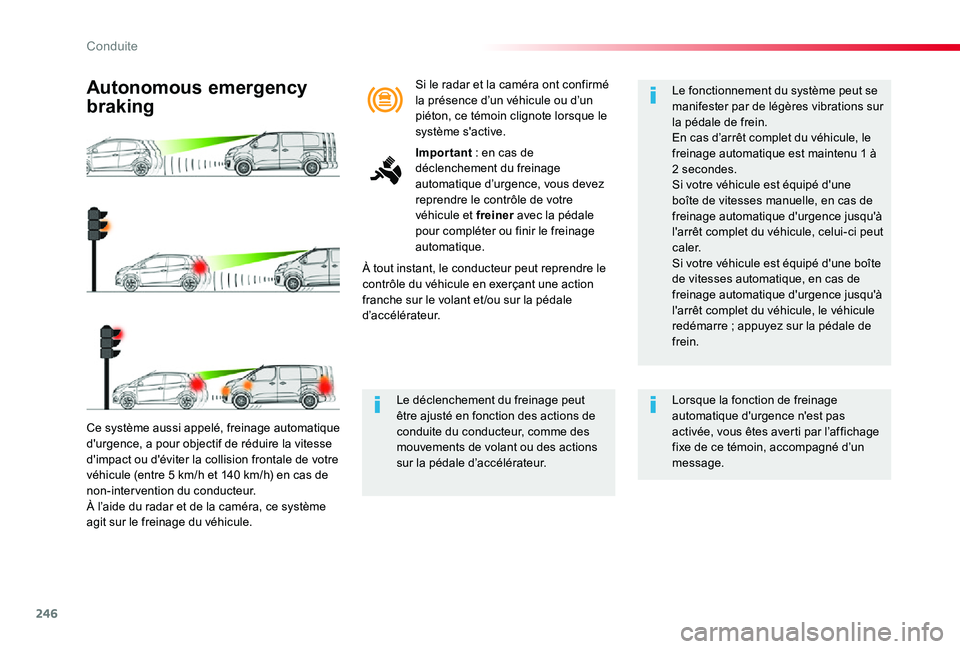 TOYOTA PROACE 2020 Notices Demploi (in French) 246
Ce système aussi appelé, freinage automatique d'urgence, a pour objectif de réduire la vitesse d'impact ou d'éviter la collision frontale de votre véhicule (entre 5 km/h et 140 km TOYOTA PROACE 2020 Notices Demploi (in French) 246
Ce système aussi appelé, freinage automatique d'urgence, a pour objectif de réduire la vitesse d'impact ou d'éviter la collision frontale de votre véhicule (entre 5 km/h et 140 km