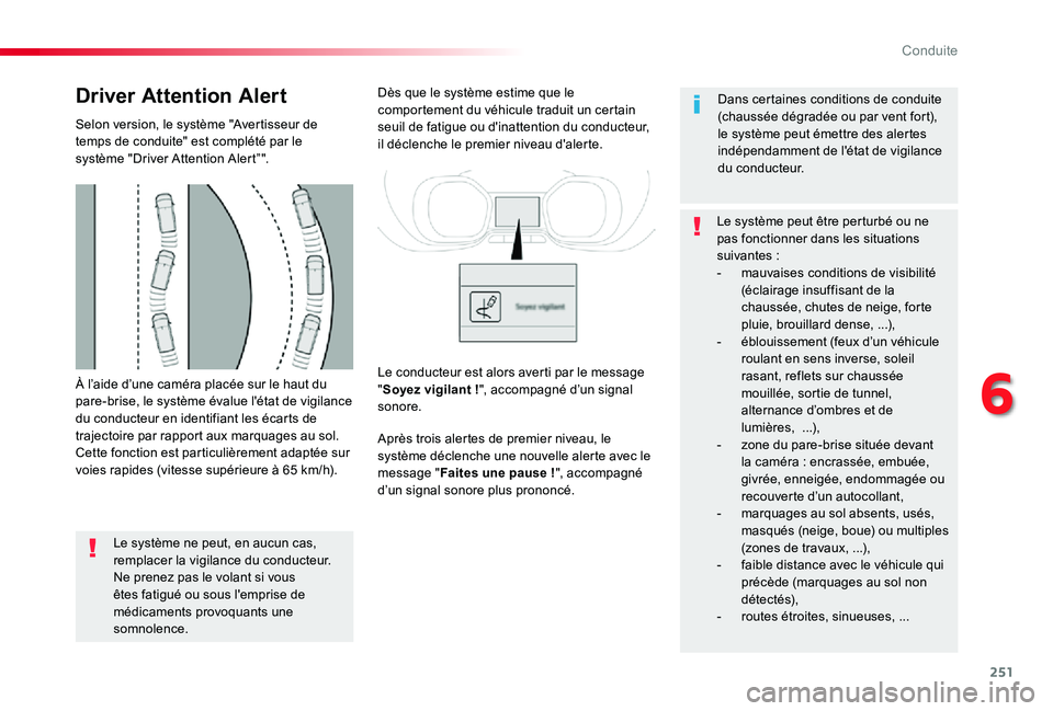 TOYOTA PROACE 2020  Notices Demploi (in French) 251
À l’aide d’une caméra placée sur le haut du pare-brise, le système évalue l'état de vigilance du conducteur en identifiant les écarts de trajectoire par rapport aux marquages au sol